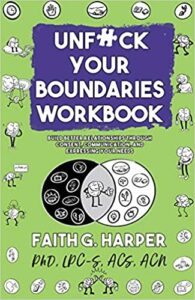 Unf*ck Your Boundaries Workbook: Build Better Relationships Through Consent, Communication, and Expressing Your Needs